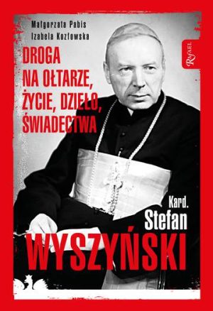 Kardynał Stefan Wyszyński droga na ołtarze życie dzieło świadectwa