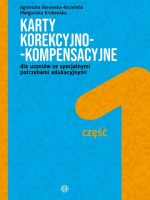 Karty korekcyjno-kompensacyjne dla uczniów ze specjalnymi potrzebami edukacyjnymi Część 1 Karty korekcyjno-kompensacyjne