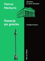 Kasacja po grecku trylogia kryzysu Tom 2