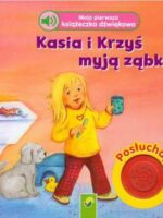 Kasia i krzyś myją ząbki moja pierwsza książeczka dźwiękowa