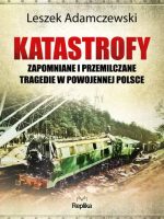 Katastrofy. Zapomniane i przemilczane tragedie w powojennej Polsce