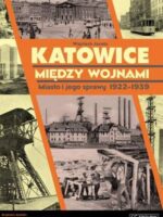 Katowice mędzy wojnami miasto i jego sprawy 1922-1939 + CD gratis