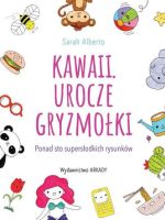 Kawaii urocze gryzmołki ponad 100 supersłodkich rysunków