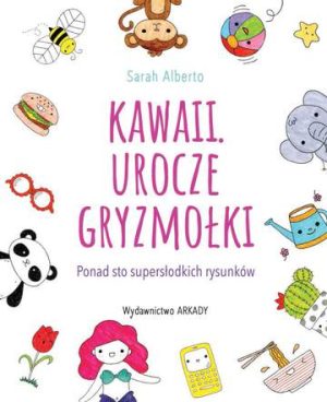 Kawaii urocze gryzmołki ponad 100 supersłodkich rysunków