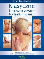 Klasyczne i nowoczesne techniki masażu wyeliminuj ból i stres dzięki odpowiednio dobranej metodzie