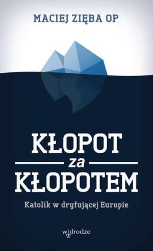 Kłopot za kłopotem katolik w dryfującej Europie