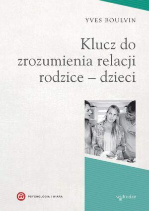 Klucz do zrozumienia relacji rodzice dzieci