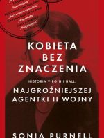 Kobieta bez znaczenia. Historia Virginii Hall, najgroźniejszej agentki II Wojny