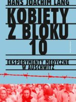 Kobiety z bloku 10 eksperymenty medyczne w Auschwitz