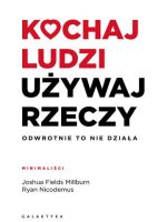 Kochaj ludzi, używaj rzeczy. Odwrotnie to nie działa