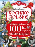 Kocham Polskę 1918 - 2018 100 lat odzyskania niepodległości