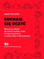 Kocham się uczyć Odwracamy obrazki, aby dziecko kochało czytać, nie bało się geometrii…