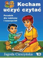 Kocham uczyć czytać Poradnik dla rodziców i nauczycieli