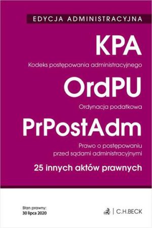 Kodeks postępowania administracyjnego. Ordynacja podatkowa. Prawo o postępowaniu przed sądami administracyjnymi. 25 innych aktów prawnych. Edycja administracyjna wyd. 32