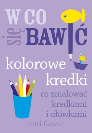 Kolorowe kredki co zmalować kredkami i ołówkami w co się bawić