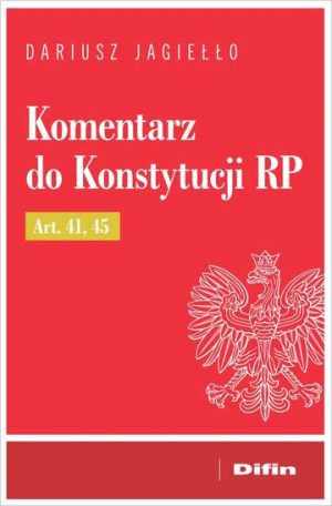 Komentarz do Konstytucji RP Art. 41, 45