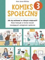 Komiks społeczny 3 Jak się zachować w różnych miejscach? Nowe historyjki w formie ćwiczeń rozwijających umiejętności społeczne