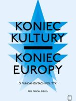 Koniec kultury, koniec Europy. O fundamentach polityki