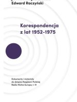 Korespondencja z lat 1952–1975 dokumenty i materiały do dziejów rozgłośni polskiej radia wolna Europa