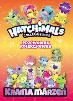 Kraina marzeń hatchimals przewodnik kolekcjonera