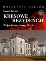 Kresowe rezydencje. Zamki, pałace i dwory na dawnych ziemiach wschodnich II RP. Tom 2. Województwo nowogródzkie