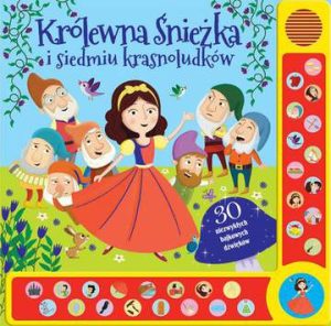 Królewna Śnieżka i siedmiu krasnoludków 30 niezwykłych bajkowych dźwięków