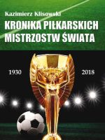 Kronika pilkarskich Mistrzostw Świata 1930-2018. Od Urugwaju do Rosji
