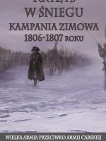 Kryzys w śniegu. Kampania zimowa 1806-1807 roku. Wielka armia przeciwko armii carskiej