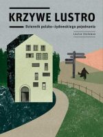 Krzywe lustro. Dziennik polsko-żydowskiego pojednania