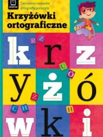 Krzyżówki ortograficzne. Ćwiczenia rozmaite ortografią podszyte