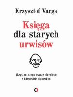 Księga dla starych urwisów wszystko czego jeszcze nie wiecie o edmundzie niziurskim