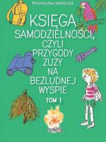 Księga samodzielności czyli przygody Zuzy na bezludnej wyspie. Tom 1