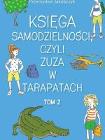 Księga samodzielności czyli Zuza w tarapatach. Tom 2