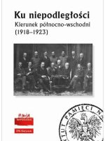 Ku niepodległości. Kierunek północno-wschodni (1918–1923)