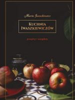 Kuchnia iwaszkiewiczów przepisy i anegdoty wyd. 2