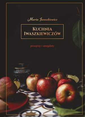 Kuchnia iwaszkiewiczów przepisy i anegdoty wyd. 2
