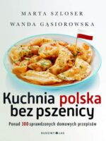 Kuchnia Polska bez pszenicy ponad 300 sprawdzonych domowych przepisów