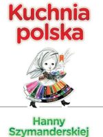 Kuchnia Polska hanny szymanderskiej wyd. 2
