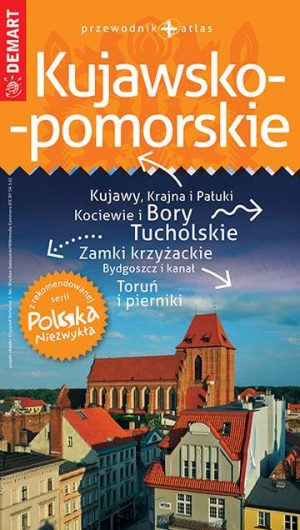 Kujawsko-pomorskie. Przewodnik+atlas. Polska niezwykła