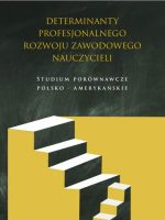 Kulturowe determinanty profesjonalnego rozwoju zawodowego nauczycieli. Studium porównawcze Europa, USA, Azja