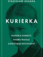 Kurierka. Historia kobiety, która mogła zatrzymać Holocaust