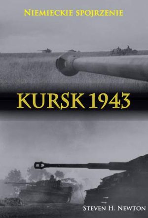 Kursk 1943 niemieckie spojrzenie naoczne świadectwa niemieckich dowódców z operacji Zitadelle