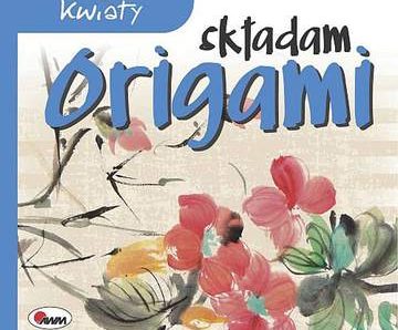 Kwiaty. Składam origami