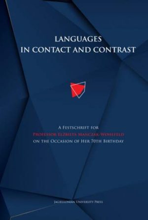 Languages in contact and contrast. A Festschrift for Professor Elżbieta Mańczak-Wohlfeld on the Occasion of Her 70th Birthday