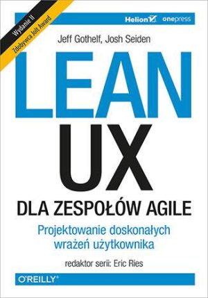Lean ux dla zespołów agile projektowane doskonałych wrażeń użytkownika wyd. 2