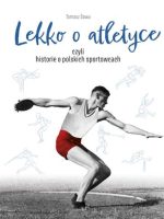 Lekko o atletyce, czyli historie o polskich sportowcach