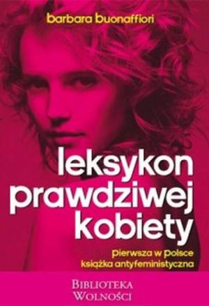 Leksykon prawdziwej kobiety. Pierwsza w Polsce książka antyfeministyczna