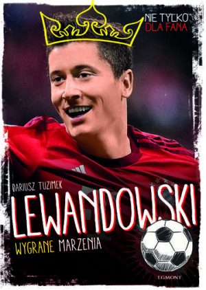Lewandowski. Wygrane marzenia