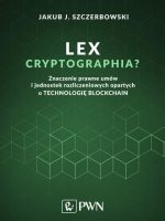 Lex cryptographia znaczenie prawne umów i jednostek rozliczeniowych opartych o technologię blockchain