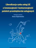 Liberalizacja rynku usług Unii Europejskiej a innowacyjność i konkurencyjność polskich przedsiębiorstw usługowych
